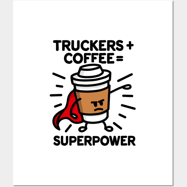 Truckers + coffee = superpower coffee mug Christmas gift idea Wall Art by LaundryFactory